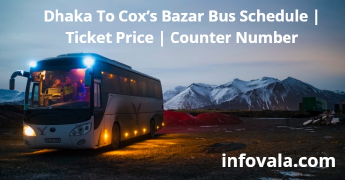 Dhaka To Cox’s Bazar Bus Schedule | Ticket Price | Counter Number