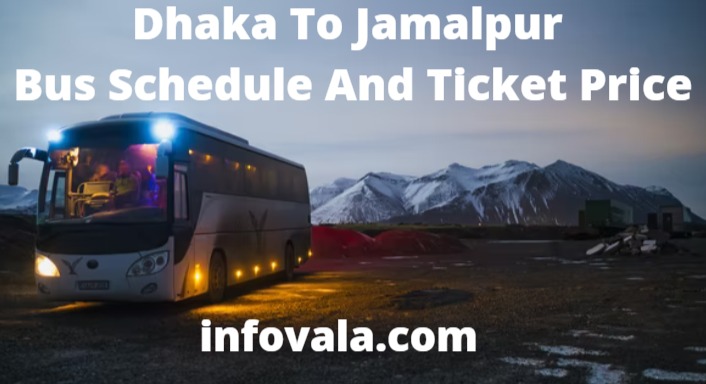 Dhaka To Jamalpur Bus Schedule And Ticket Price